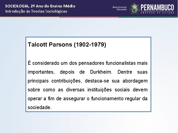 SOCIOLOGIA, 2º Ano do Ensino Médio Introdução às Teorias Sociológicas Talcott Parsons (1902 -1979)