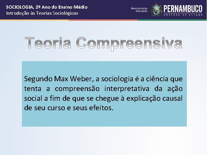 SOCIOLOGIA, 2º Ano do Ensino Médio Introdução às Teorias Sociológicas Segundo Max Weber, a