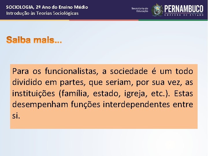 SOCIOLOGIA, 2º Ano do Ensino Médio Introdução às Teorias Sociológicas Para os funcionalistas, a