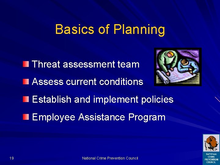 Basics of Planning Threat assessment team Assess current conditions Establish and implement policies Employee