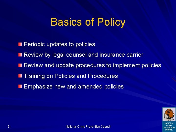 Basics of Policy Periodic updates to policies Review by legal counsel and insurance carrier