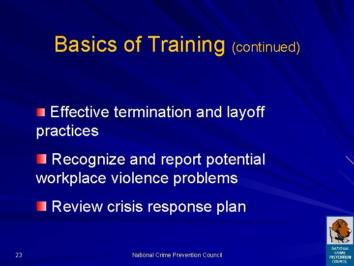 Basics of Training (continued) Effective termination and layoff practices Recognize and report potential workplace