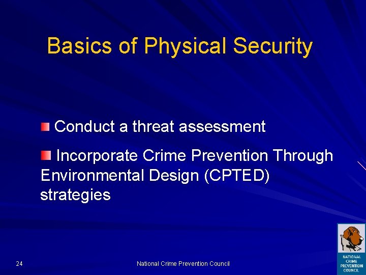 Basics of Physical Security Conduct a threat assessment Incorporate Crime Prevention Through Environmental Design