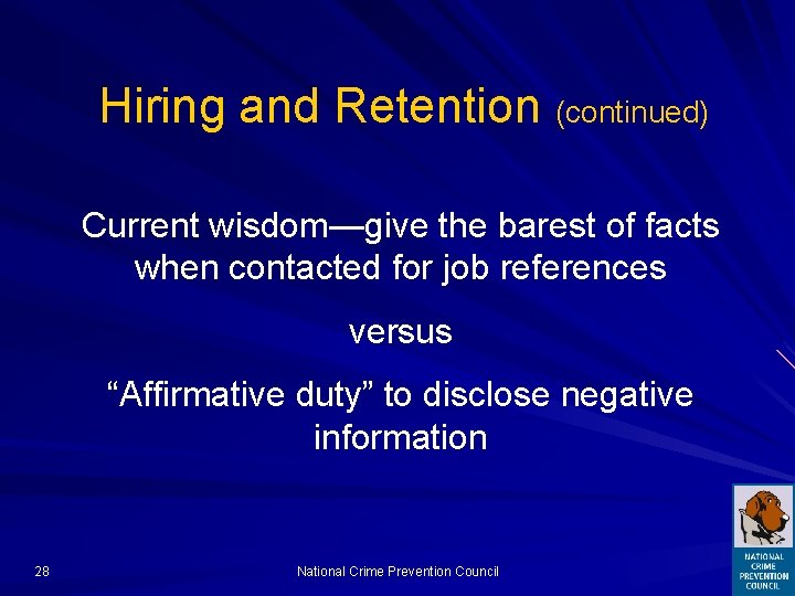 Hiring and Retention (continued) Current wisdom—give the barest of facts when contacted for job