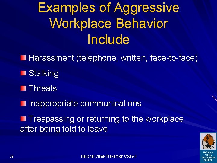 Examples of Aggressive Workplace Behavior Include Harassment (telephone, written, face-to-face) Stalking Threats Inappropriate communications