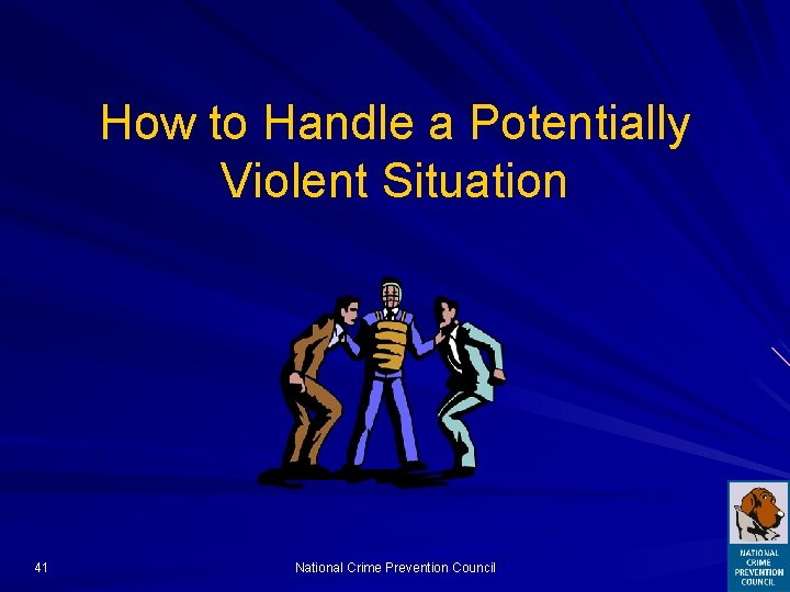 How to Handle a Potentially Violent Situation 41 National Crime Prevention Council 