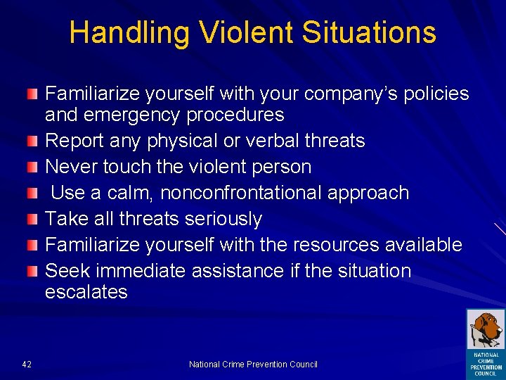 Handling Violent Situations Familiarize yourself with your company’s policies and emergency procedures Report any