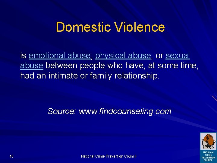 Domestic Violence is emotional abuse, physical abuse, or sexual abuse between people who have,