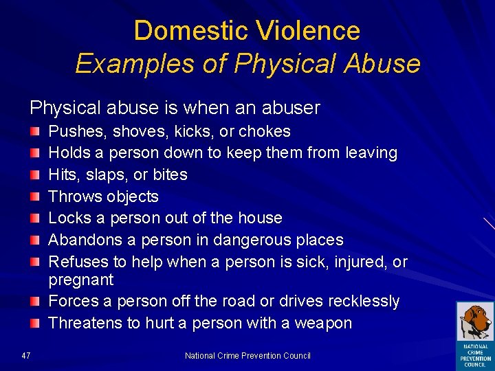 Domestic Violence Examples of Physical Abuse Physical abuse is when an abuser Pushes, shoves,
