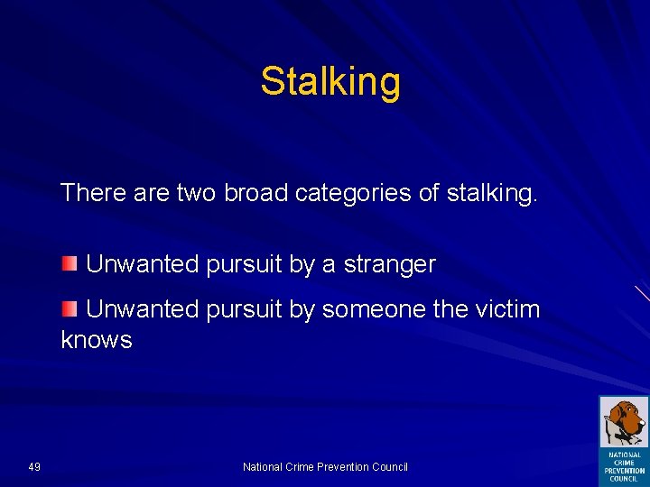 Stalking There are two broad categories of stalking. Unwanted pursuit by a stranger Unwanted