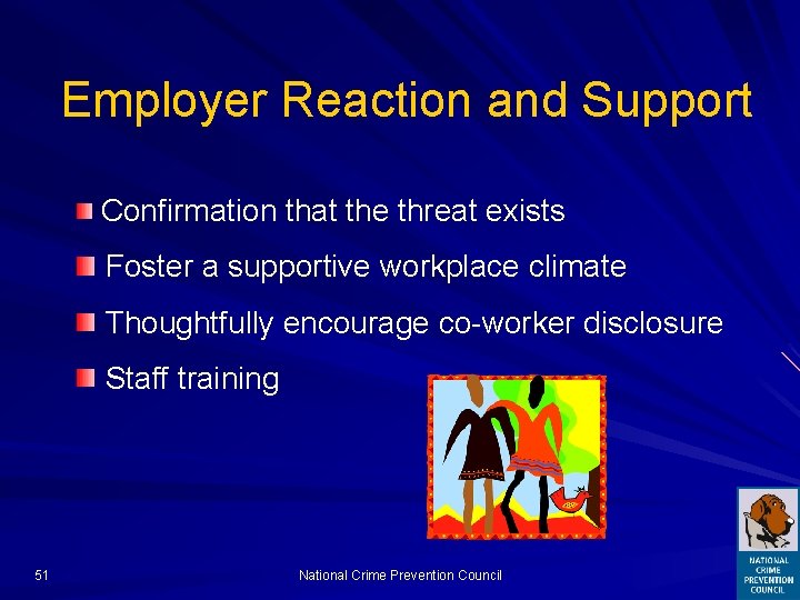 Employer Reaction and Support Confirmation that the threat exists Foster a supportive workplace climate