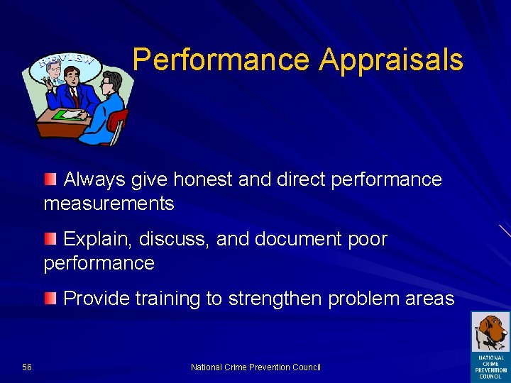 Performance Appraisals Always give honest and direct performance measurements Explain, discuss, and document poor