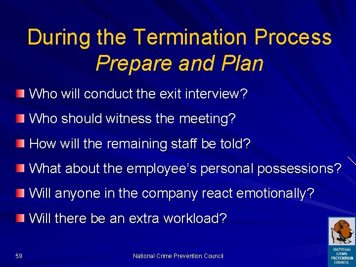 During the Termination Process Prepare and Plan Who will conduct the exit interview? Who