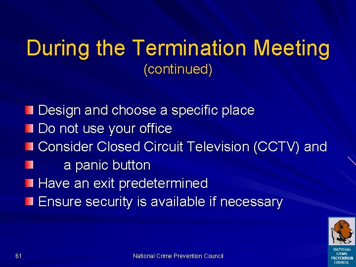 During the Termination Meeting (continued) Design and choose a specific place Do not use