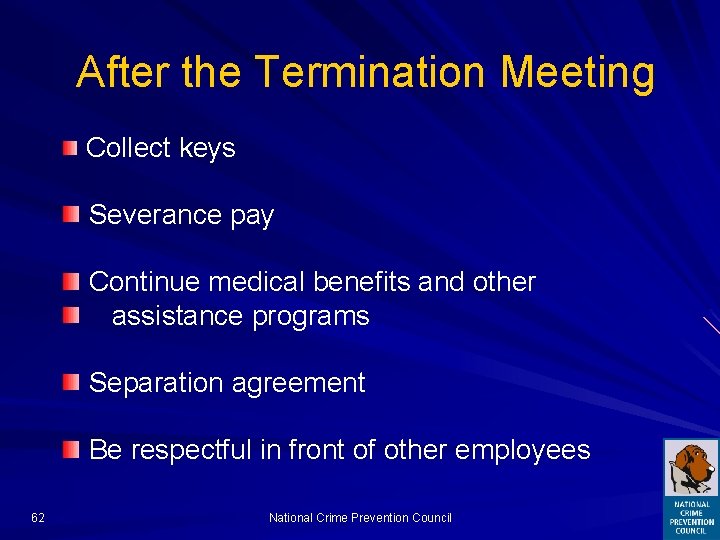 After the Termination Meeting Collect keys Severance pay Continue medical benefits and other assistance