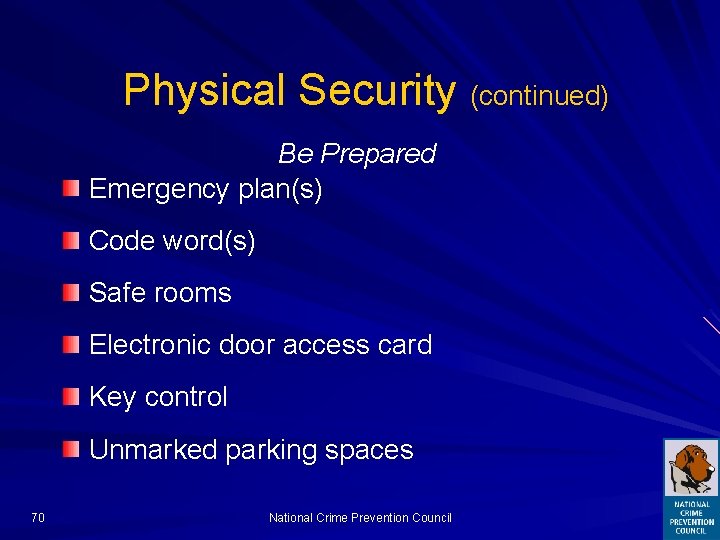 Physical Security (continued) Be Prepared Emergency plan(s) Code word(s) Safe rooms Electronic door access