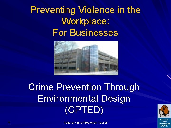 Preventing Violence in the Workplace: For Businesses Crime Prevention Through Environmental Design (CPTED) 71