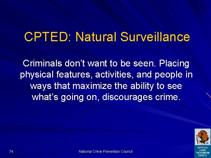 CPTED: Natural Surveillance Criminals don’t want to be seen. Placing physical features, activities, and