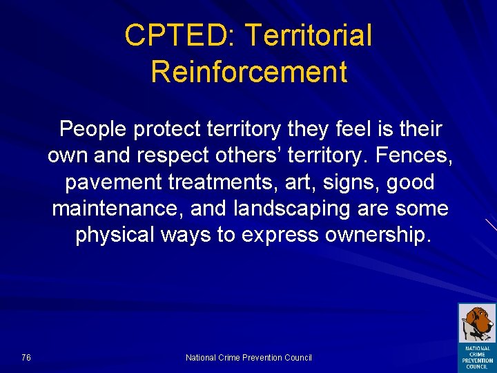 CPTED: Territorial Reinforcement People protect territory they feel is their own and respect others’