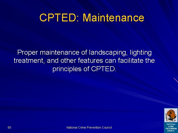 CPTED: Maintenance Proper maintenance of landscaping, lighting treatment, and other features can facilitate the