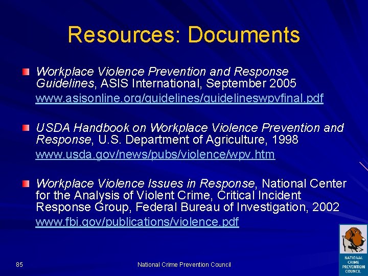 Resources: Documents Workplace Violence Prevention and Response Guidelines, ASIS International, September 2005 www. asisonline.