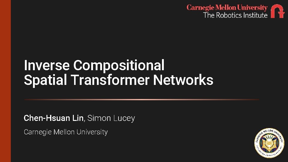 Inverse Compositional Spatial Transformer Networks Chen-Hsuan Lin, Simon Lucey Carnegie Mellon University 