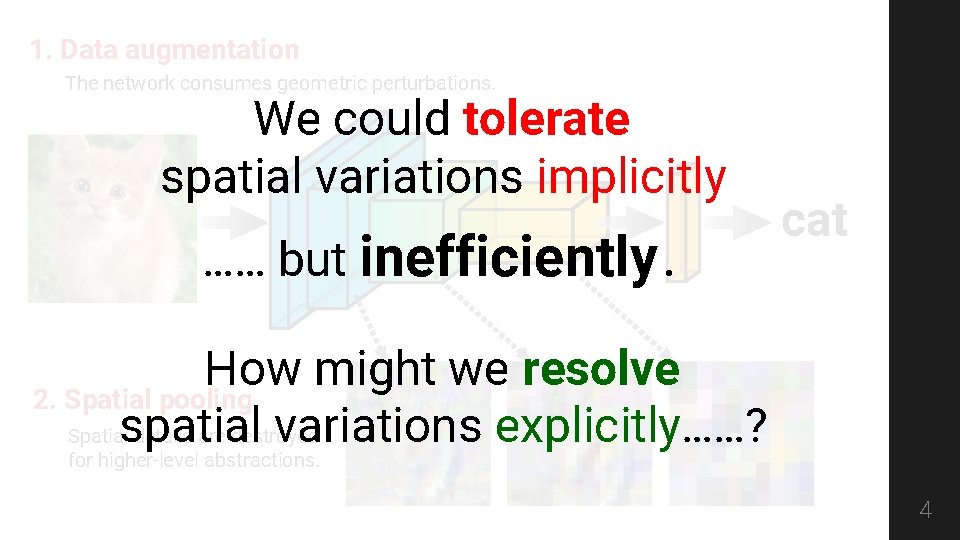 1. Data augmentation The network consumes geometric perturbations. We could tolerate spatial variations implicitly