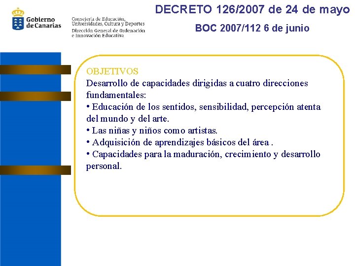 DECRETO 126/2007 de 24 de mayo BOC 2007/112 6 de junio OBJETIVOS Desarrollo de