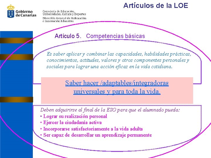 Artículos de la LOE Artículo 5. Competencias básicas Es saber aplicar y combinar las