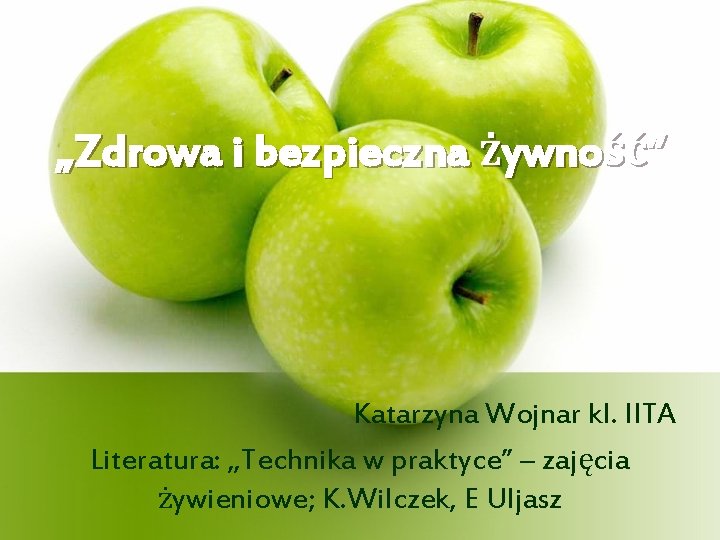 „Zdrowa i bezpieczna żywność” Katarzyna Wojnar kl. IITA Literatura: „Technika w praktyce” – zajęcia