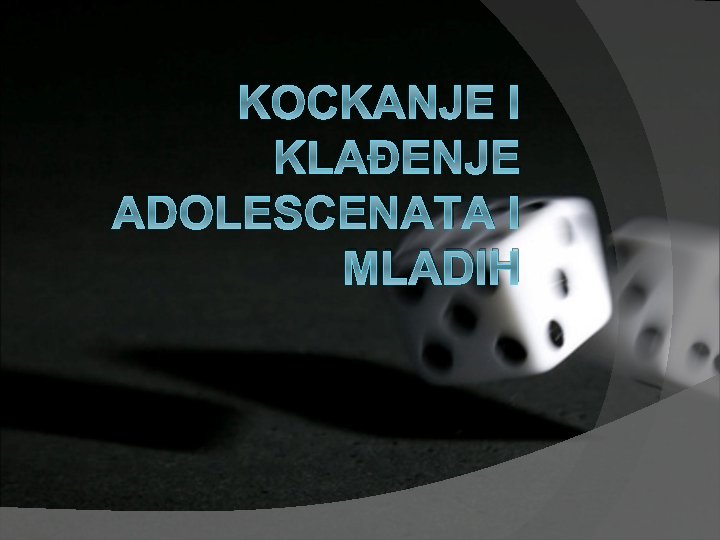 KOCKANJE I KLAĐENJE ADOLESCENATA I MLADIH 