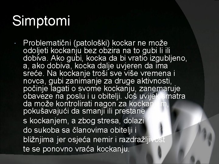 Simptomi Problematični (patološki) kockar ne može odoljeti kockanju bez obzira na to gubi li