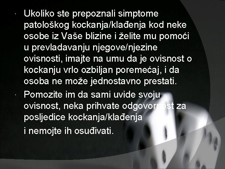 Ukoliko ste prepoznali simptome patološkog kockanja/klađenja kod neke osobe iz Vaše blizine i želite