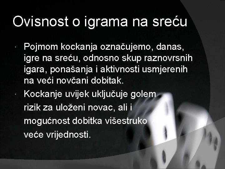 Ovisnost o igrama na sreću Pojmom kockanja označujemo, danas, igre na sreću, odnosno skup