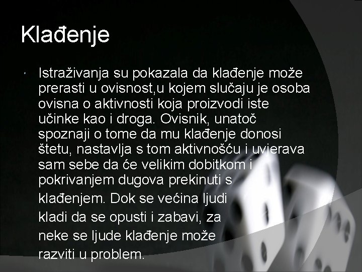 Klađenje Istraživanja su pokazala da klađenje može prerasti u ovisnost, u kojem slučaju je