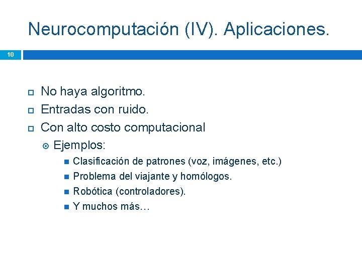 Neurocomputación (IV). Aplicaciones. 10 No haya algoritmo. Entradas con ruido. Con alto costo computacional