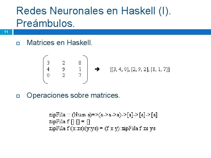 Redes Neuronales en Haskell (I). Preámbulos. 11 Matrices en Haskell. Operaciones sobre matrices. 