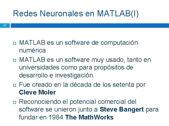 Redes Neuronales en MATLAB(I) 17 MATLAB es un software de computación numérica MATLAB es