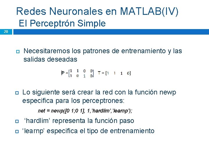 Redes Neuronales en MATLAB(IV) El Perceptrón Simple 20 Necesitaremos los patrones de entrenamiento y