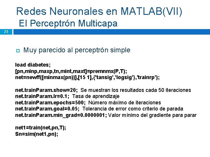 Redes Neuronales en MATLAB(VII) El Perceptrón Multicapa 23 Muy parecido al perceptrón simple load