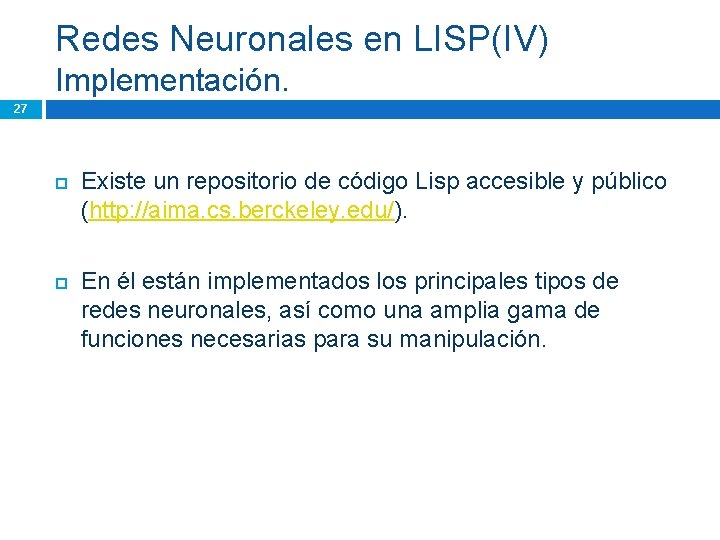 Redes Neuronales en LISP(IV) Implementación. 27 Existe un repositorio de código Lisp accesible y