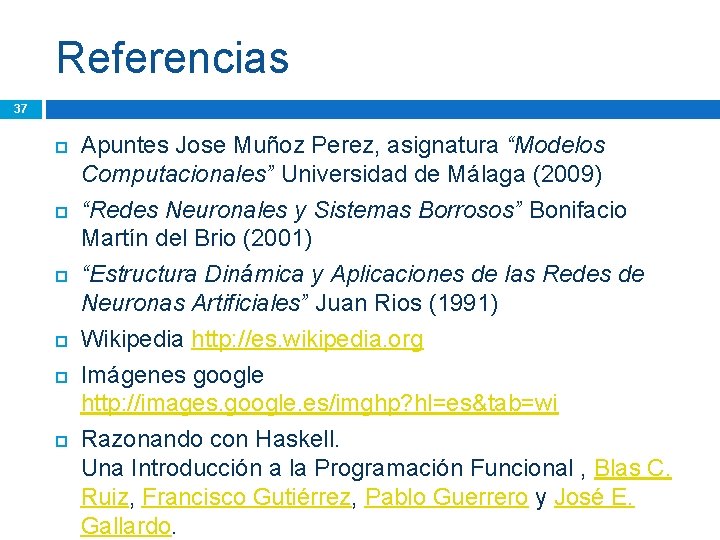 Referencias 37 Apuntes Jose Muñoz Perez, asignatura “Modelos Computacionales” Universidad de Málaga (2009) “Redes