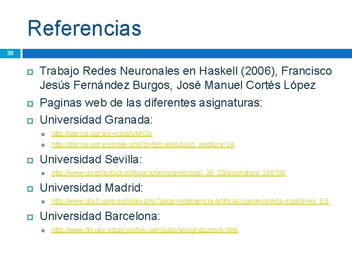 Referencias 38 Trabajo Redes Neuronales en Haskell (2006), Francisco Jesús Fernández Burgos, José Manuel