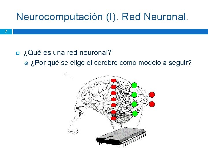 Neurocomputación (I). Red Neuronal. 7 ¿Qué es una red neuronal? ¿Por qué se elige