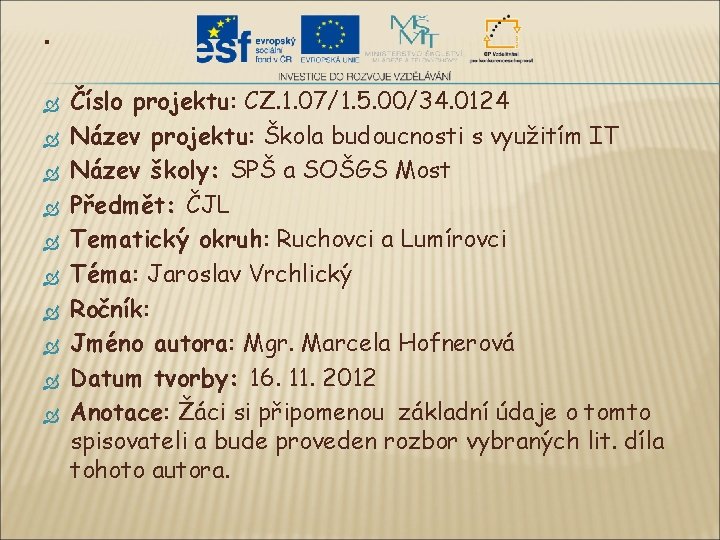 . Číslo projektu: CZ. 1. 07/1. 5. 00/34. 0124 Název projektu: Škola budoucnosti s
