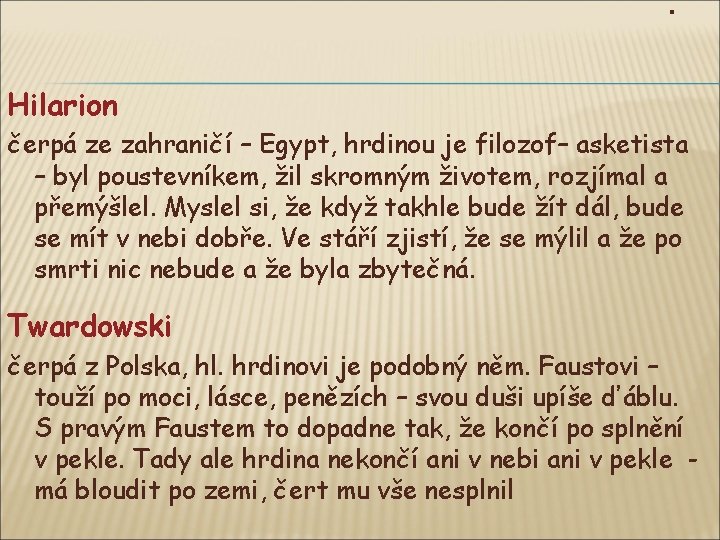 . Hilarion čerpá ze zahraničí – Egypt, hrdinou je filozof– asketista – byl poustevníkem,
