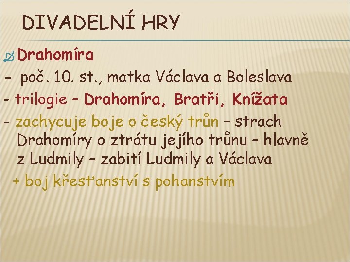 DIVADELNÍ HRY Drahomíra - poč. 10. st. , matka Václava a Boleslava - trilogie