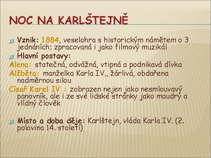 NOC NA KARLŠTEJNĚ Vznik: 1884, veselohra s historickým námětem o 3 jednáních; zpracovaná i