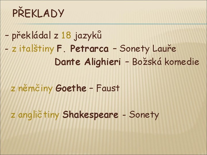 PŘEKLADY – překládal z 18 jazyků - z italštiny F. Petrarca – Sonety Lauře