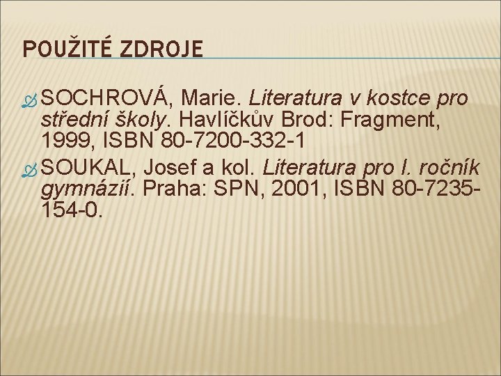 POUŽITÉ ZDROJE SOCHROVÁ, Marie. Literatura v kostce pro střední školy. Havlíčkův Brod: Fragment, 1999,
